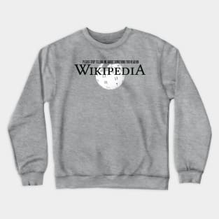 Stop Telling Me About Something You Read On Wikipedia Crewneck Sweatshirt